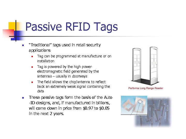 Passive RFID Tags n “Traditional” tags used in retail security applications n n Tag