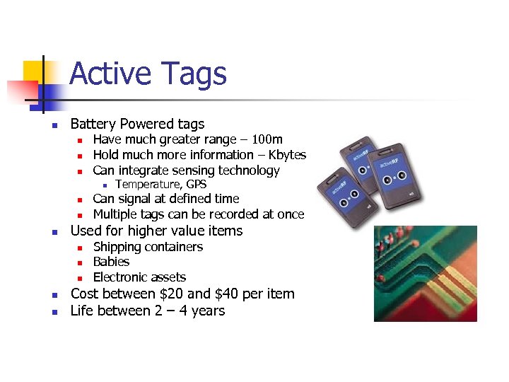 Active Tags n Battery Powered tags n n n Have much greater range –