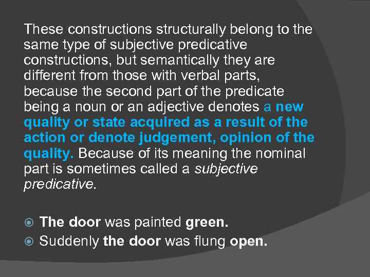 These constructions structurally belong to the same type of subjective predicative constructions, but semantically