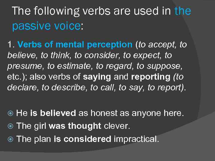 The following verbs are used in the passive voice: 1. Verbs of mental perception