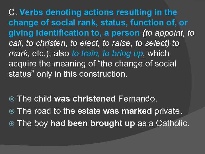 С. Verbs denoting actions resulting in the change of social rank, status, function of,