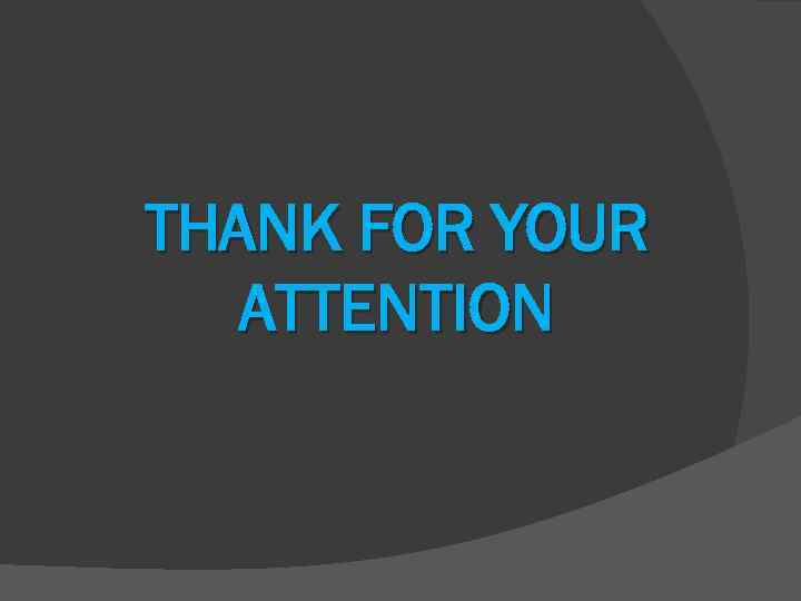 THANK FOR YOUR ATTENTION 