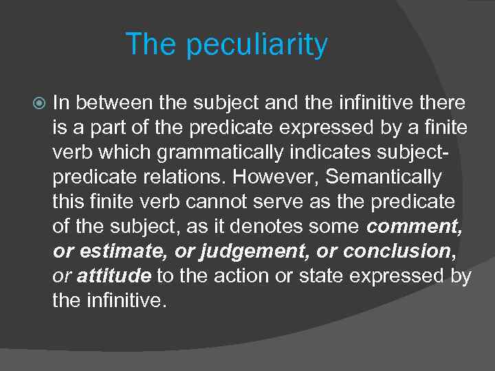 The peculiarity In between the subject and the infinitive there is a part of