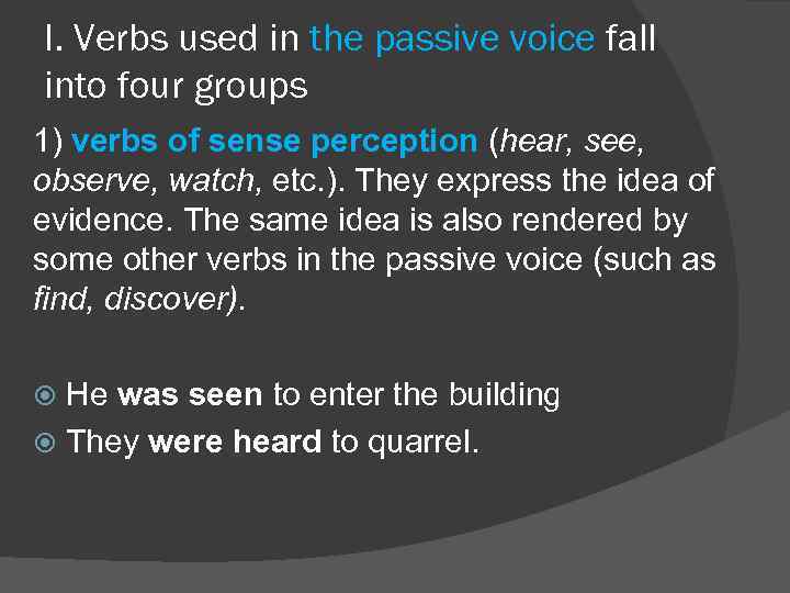 I. Verbs used in the passive voice fall into four groups 1) verbs of