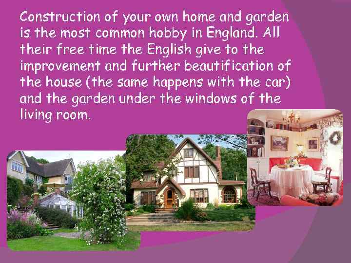 Construction of your own home and garden is the most common hobby in England.