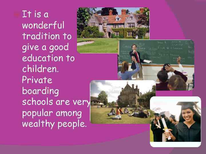  It is a wonderful tradition to give a good education to children. Private