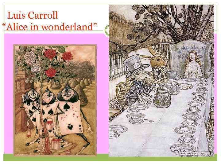  Luis Carroll “Alice in wonderland” 