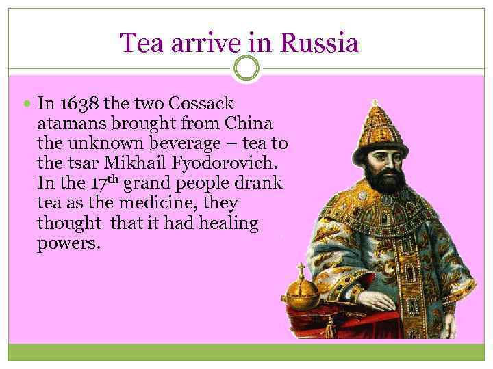 Tea arrive in Russia In 1638 the two Cossack atamans brought from China the