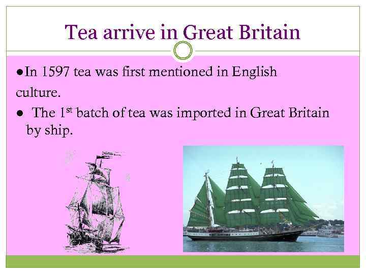 Tea arrive in Great Britain ●In 1597 tea was first mentioned in English culture.