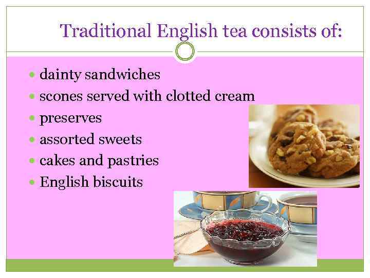 Traditional English tea consists of: dainty sandwiches scones served with clotted cream preserves assorted