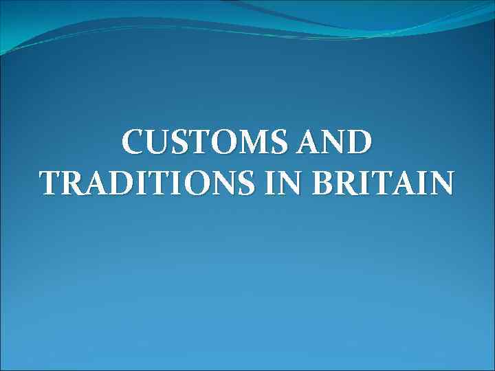 CUSTOMS AND TRADITIONS IN BRITAIN 