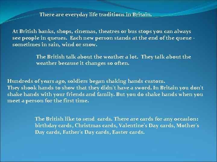  There are everyday life traditions in Britain. At British banks, shops, cinemas, theatres