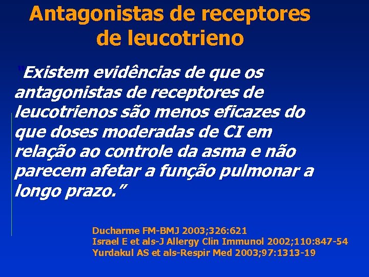 Antagonistas de receptores de leucotrieno “Existem evidências de que os antagonistas de receptores de