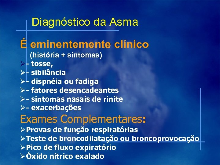 Diagnóstico da Asma É eminentemente clínico (história + sintomas) Ø- tosse, Ø- sibilância Ø-