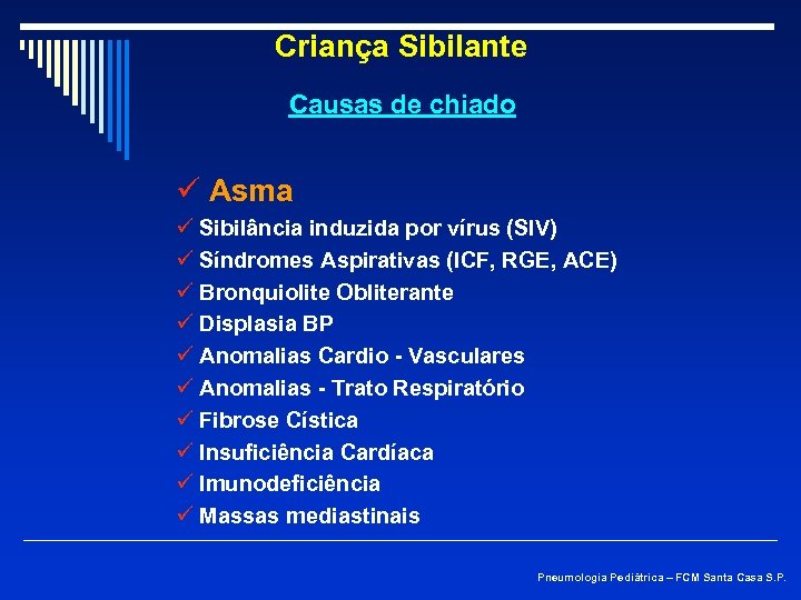 Criança Sibilante Causas de chiado ü Asma ü Sibilância induzida por vírus (SIV) ü
