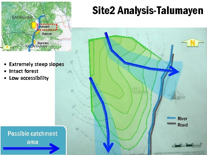 Site 2 Analysis-Talumayen Buknoan N Bayanihan N • Extremely steep slopes • Intact forest