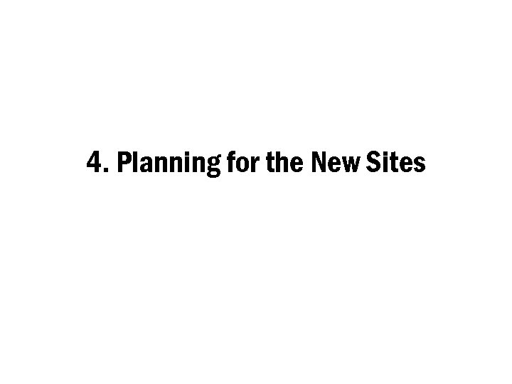 4. Planning for the New Sites 