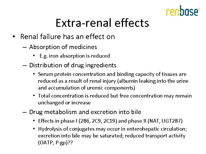 Extra-renal effects • Renal failure has an effect on – Absorption of medicines •