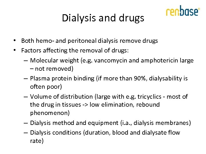 Dialysis and drugs • Both hemo- and peritoneal dialysis remove drugs • Factors affecting