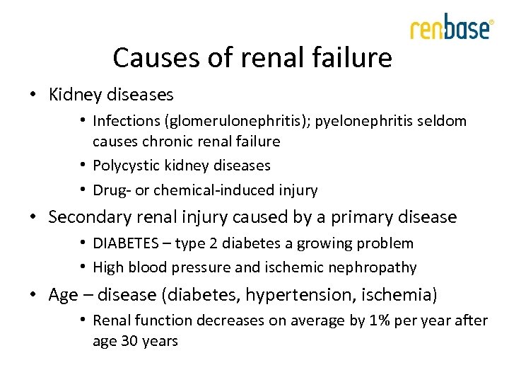 Causes of renal failure • Kidney diseases • Infections (glomerulonephritis); pyelonephritis seldom causes chronic