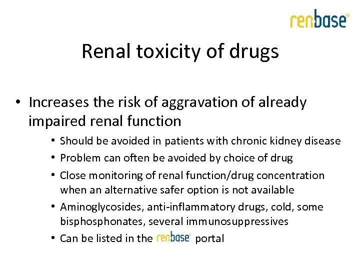 Renal toxicity of drugs • Increases the risk of aggravation of already impaired renal