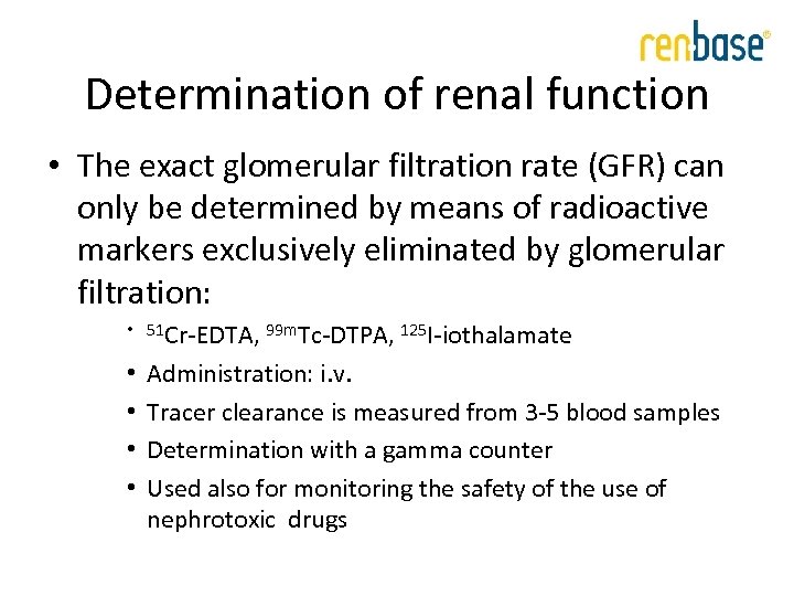 Determination of renal function • The exact glomerular filtration rate (GFR) can only be