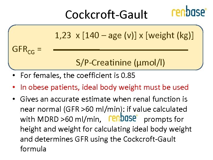 Cockcroft-Gault 1, 23 x [140 – age (v)] x [weight (kg)] GFRCG = S/P-Creatinine