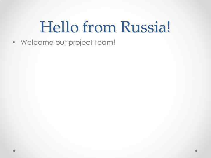 Hello from Russia! • Welcome our project team! 