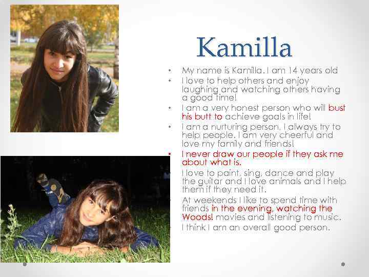  • • Kamilla My name is Kamilla. I am 14 years old I