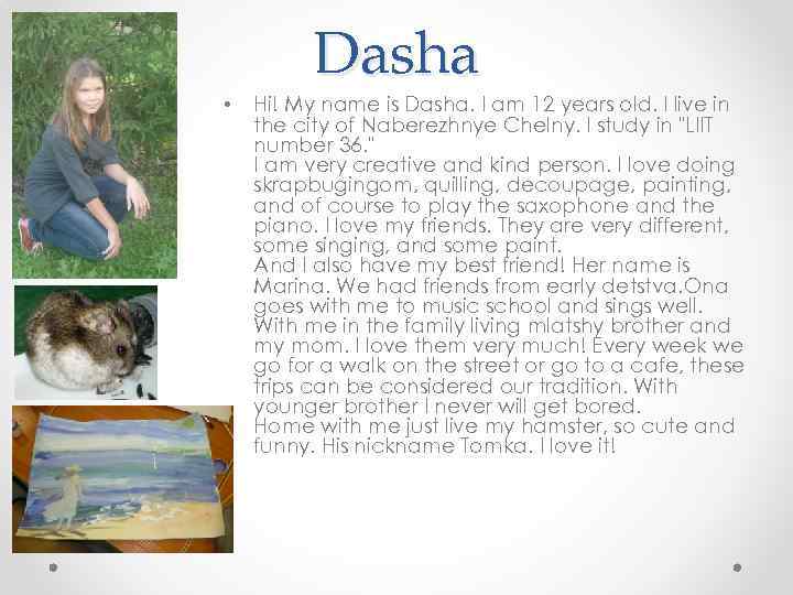  • Dasha Hi! My name is Dasha. I am 12 years old. I