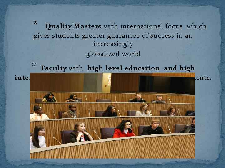  * Quality Masters with international focus which gives students greater guarantee of success