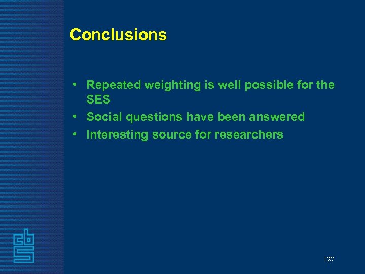 Conclusions • Repeated weighting is well possible for the SES • Social questions have