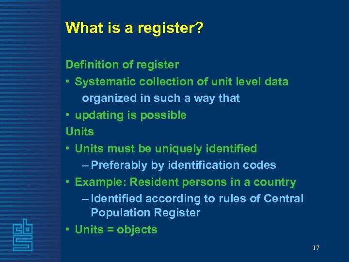 What is a register? Definition of register • Systematic collection of unit level data