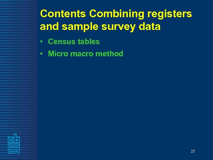 Contents Combining registers and sample survey data • Census tables • Micro macro method