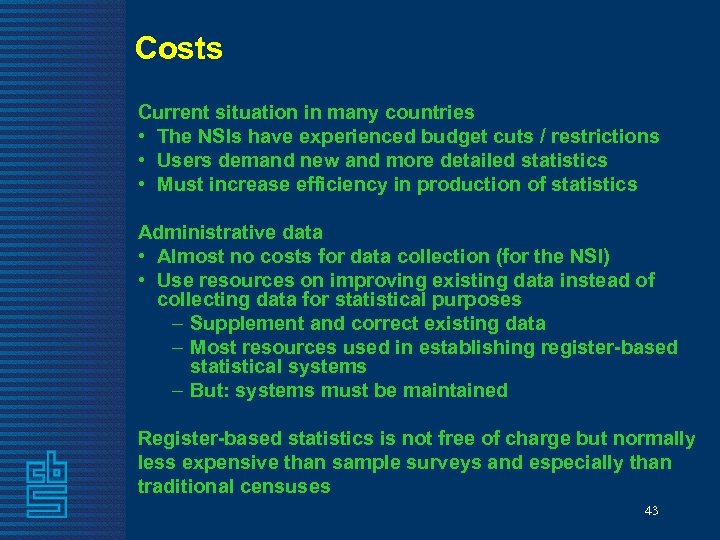 Costs Current situation in many countries • The NSIs have experienced budget cuts /