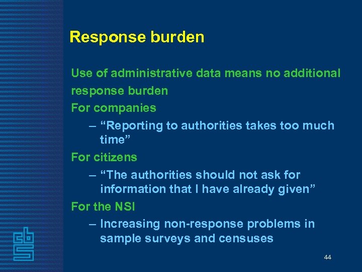 Response burden Use of administrative data means no additional response burden For companies –