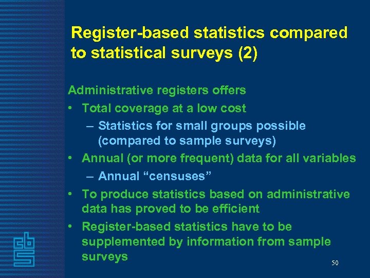 Register-based statistics compared to statistical surveys (2) Administrative registers offers • Total coverage at