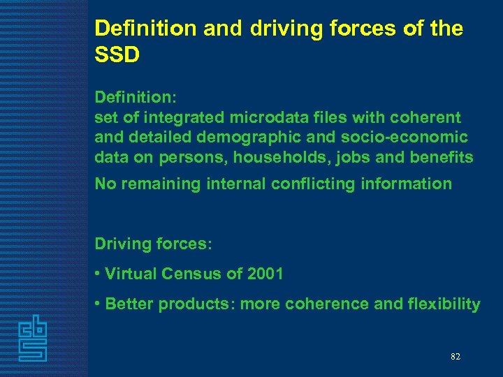 Definition and driving forces of the SSD Definition: set of integrated microdata files with