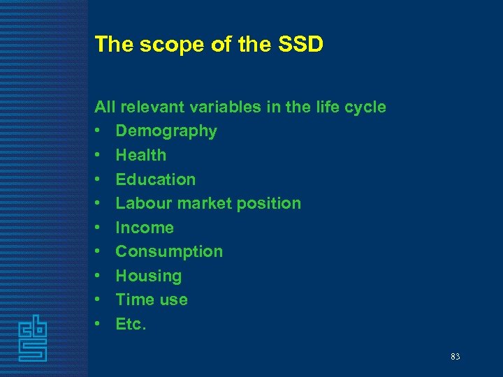 The scope of the SSD All relevant variables in the life cycle • Demography