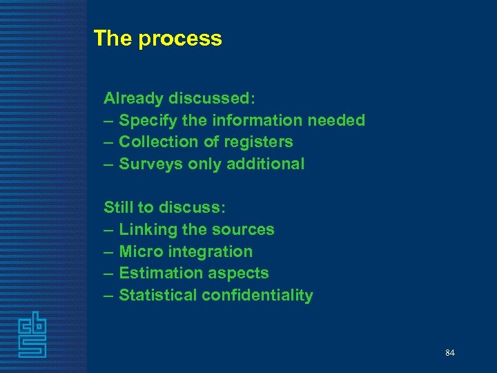 The process Already discussed: – Specify the information needed – Collection of registers –