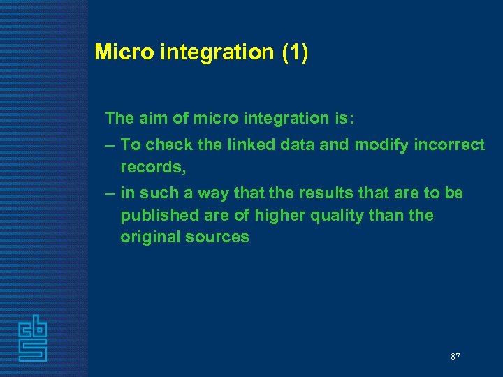 Micro integration (1) The aim of micro integration is: – To check the linked