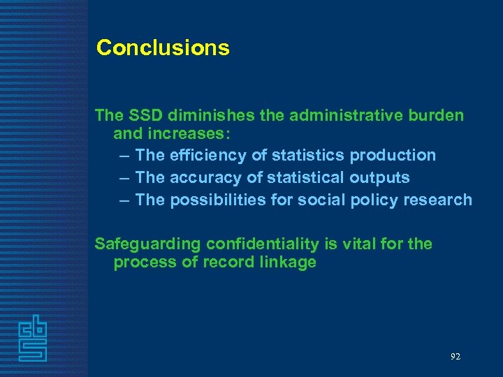 Conclusions The SSD diminishes the administrative burden and increases: – The efficiency of statistics