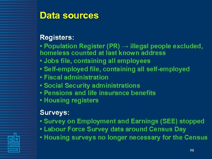 Data sources Registers: • Population Register (PR) → illegal people excluded, homeless counted at