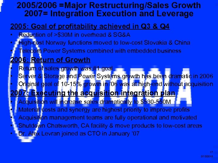 2005/2006 =Major Restructuring/Sales Growth 2007= Integration Execution and Leverage 2005: Goal of profitability achieved