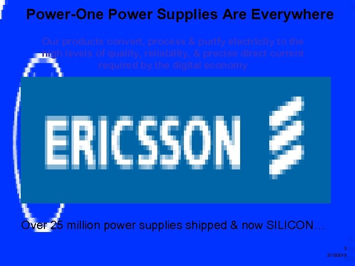 Power-One Power Supplies Are Everywhere Our products convert, process & purify electricity to the