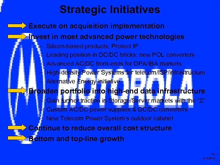 Strategic Initiatives Execute on acquisition implementation Invest in most advanced power technologies – –