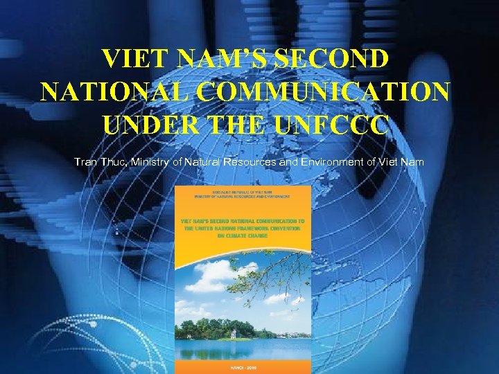VIET NAM’S SECOND NATIONAL COMMUNICATION UNDER THE UNFCCC Tran Thuc, Ministry of Natural Resources