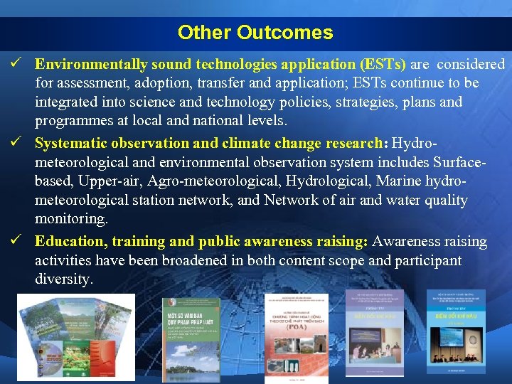 Other Outcomes ü Environmentally sound technologies application (ESTs) are considered for assessment, adoption, transfer