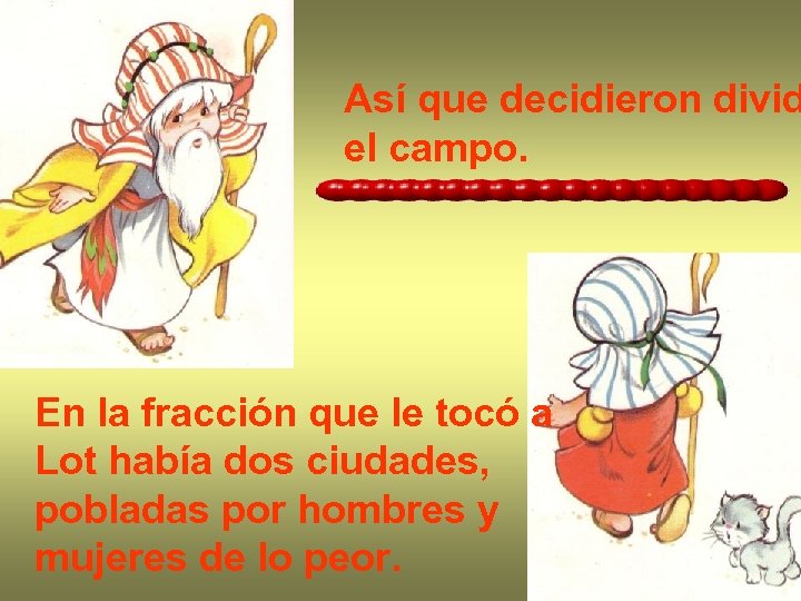 Así que decidieron divid el campo. En la fracción que le tocó a Lot