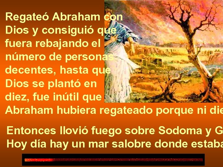 Regateó Abraham con Dios y consiguió que fuera rebajando el número de personas decentes,